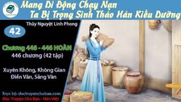 [HV] Mang Di Động Chạy Nạn, Ta Bị Trọng Sinh Tháo Hán Kiều Dưỡng